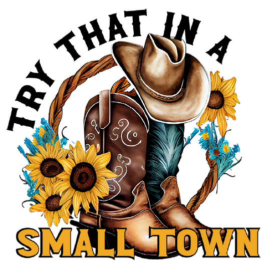 Try that in a small town (Sunflower & Boots)